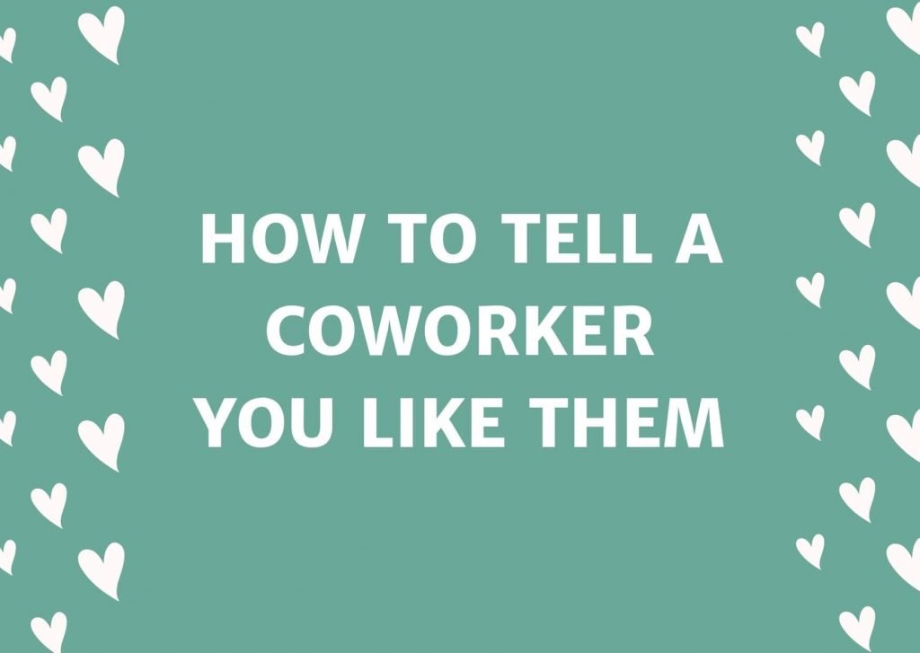 how-to-tell-a-coworker-you-like-them-over-text-or-email-get-free