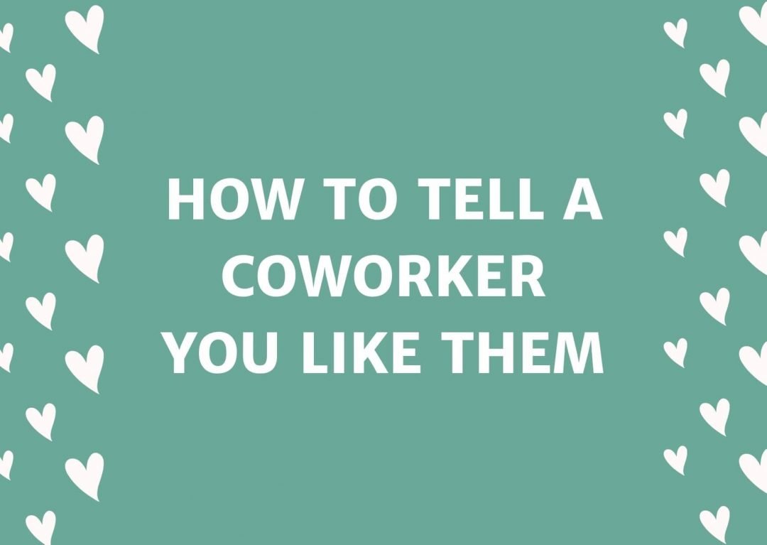 How To Tell A Coworker You Like Them Reddit